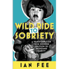 Wild Ride To Sobriety: A Transformation from Drunken Oblivion to Profound Clarity - Paperback