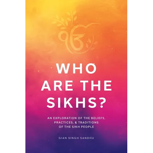 Who Are the Sikhs?: An Exploration of the Beliefs, Practices, & Traditions of the Sikh People - Paperback