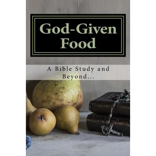 God-Given Food: A Bible Study and Beyond... - Paperback