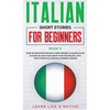 Italian Short Stories for Beginners Book 5: Over 100 Dialogues and Daily Used Phrases to Learn Italian in Your Car. Have Fun & Grow Your Vocabulary, w - Hardcover