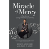Miracle of Mercy: A True Story of Courage in the Face of Adversity - Hardcover