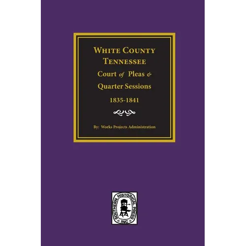 White County, Tennessee Court of Pleas & Quarter Sessions, 1835-1841. - Paperback