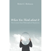 When You Think about It: Ten Lessons from Philosophical Skepticism - Hardcover