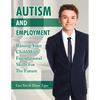 Autism and Employment: Raising Your Child with Foundational Skills for the Future - Paperback