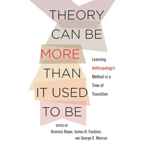 Theory Can Be More Than It Used to Be: Learning Anthropology's Method in a Time of Transition - Paperback