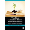 Teaching Literature-Based Instructional Units: From Planning to Assessment - Paperback