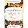 The Time Traveler's Guide to Regency Britain: A Handbook for Visitors to 1789-1830 - Hardcover