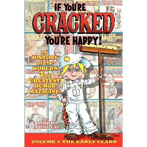 If You're Cracked, You're Happy: The History of Cracked Mazagine, Part Won - Paperback