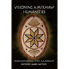 Visioning a Mi'kmaw Humanities: Indigenizing the Academy - Paperback