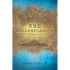 Premillennialism: Why There Must Be a Future Earthly Kingdom of Jesus - Paperback