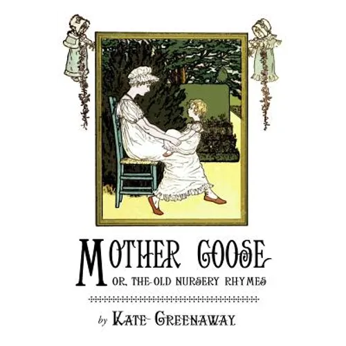 Mother Goose or the Old Nursery Rhymes: Illustrated by Kate Greenaway - Paperback