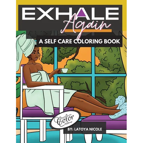 Exhale Again: A Self Care Coloring Book with Affirmations Celebrating Black and Brown Women Volume 2 - Paperback