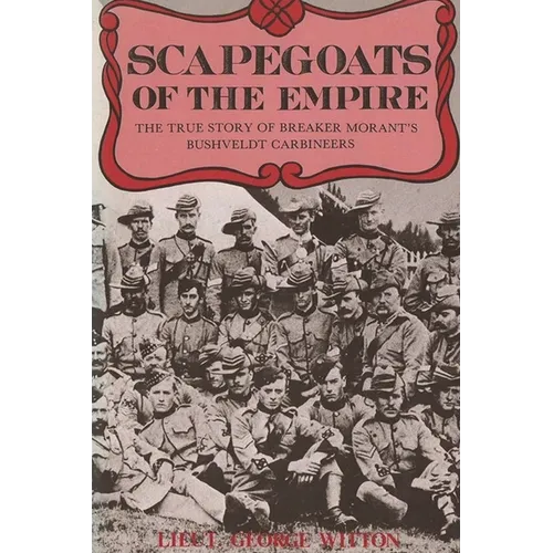 Scapegoats of the Empire: The True Story of Breaker Morant's Bushveldt Carbineers - Paperback