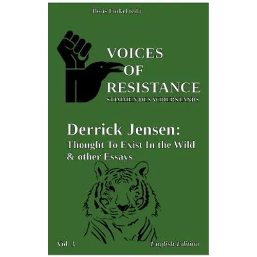 Voices of Resistance: Derrick Jensen: Thought to exist in the wild & other essays - Paperback