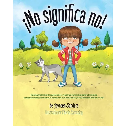 ¡No significa no!: Ensenandoles Limites Personales, Respeto y Consentimiento a Los Ninos; Empoderandolos Mediante El Respeto de Sus Decis - Paperback