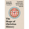 The Shape of Christian History: Continuity and Diversity in the Global Church - Paperback