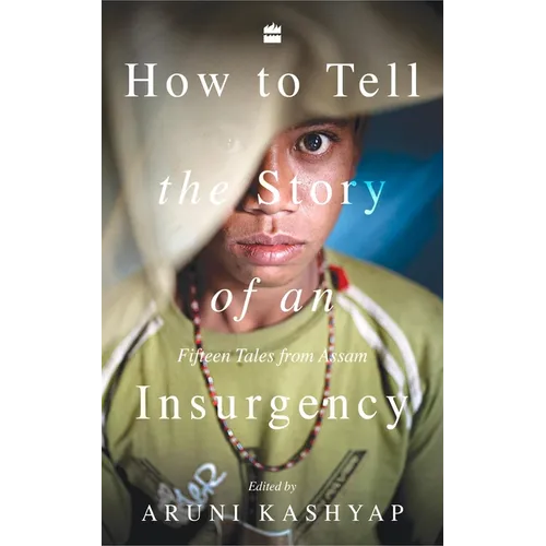 How to Tell the Story of an Insurgency: Fifteen Tales from Assam - Paperback