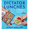 Dictator Lunches: Inspired Meals That Will Compel Even the Toughest of (Tyrants) Children - Hardcover
