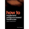 How to Implement Evidence-Based Healthcare - Paperback