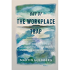 Out of The Workplace Trap: A Theory and Therapy of Organizations Based on the Work of Wilhelm Reich - Paperback