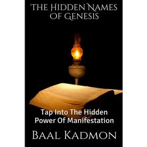 The Hidden Names Of Genesis: Tap Into The Hidden Power Of Manifestation - Paperback