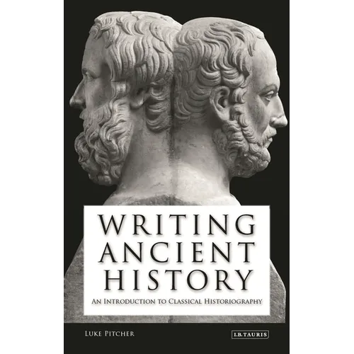 Writing Ancient History: An Introduction to Classical Historiography - Paperback