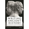 Writing Ancient History: An Introduction to Classical Historiography - Paperback