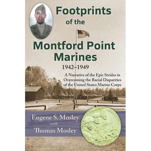 Footprints of the Montford Point Marines: A Narrative of the Epic Strides in Overcoming the Racial Disparities of the United States Marine Corps - Paperback