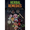 Herbal Remedies: A Guide to Herbal Remedies, Natural Remedies, Antivirals, Antibiotics and Alternative Medicine! - Paperback