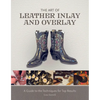 The Art of Leather Inlay and Overlay: A Guide to the Techniques for Top Results - Hardcover