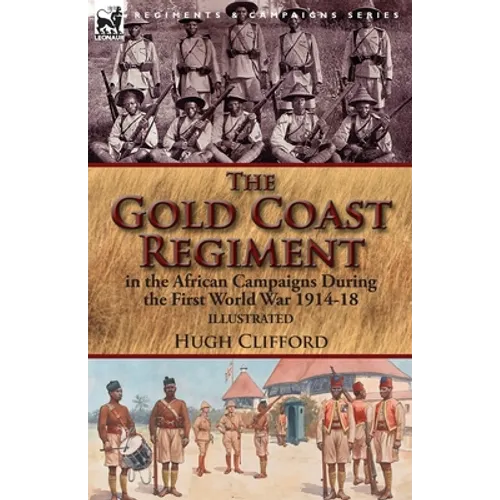 The Gold Coast Regiment in the African Campaigns During the First World War 1914-18 - Paperback