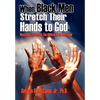 When Black Men Stretch Their Hands to God: Messages Affirming the Biblical Black Heritage - Hardcover