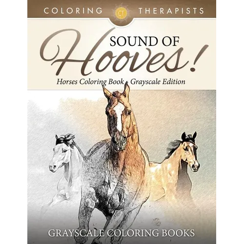 Sound Of Hooves! - Horses Coloring Book Grayscale Edition Grayscale Coloring Books - Paperback