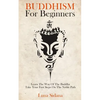 Buddhism for Beginners: Learn the Way of the Buddha & Take Your First Steps on the Noble Path - Paperback