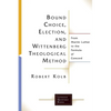 Bound Choice, Election, and Wittenberg Theological Method: From Martin Luther to the Formula of Concord - Paperback
