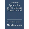 How to Appeal for More College Financial Aid: The Secrets to Negotiating a Better Financial Aid Offer ... and Getting More Financial Aid in the First - Paperback