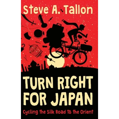 Turn Right For Japan: Cycling the Silk Road to the Orient - Paperback