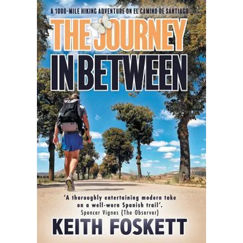 The Journey in Between: A Thru-Hiking Adventure on El Camino de Santiago - Hardcover
