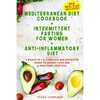 Mediterranean Diet Cookbook + Intermittent Fasting For Women + Anti-Inflammatory Diet: 3 books in 1: A Complete and Definitive Guide to Weight Loss an - Paperback