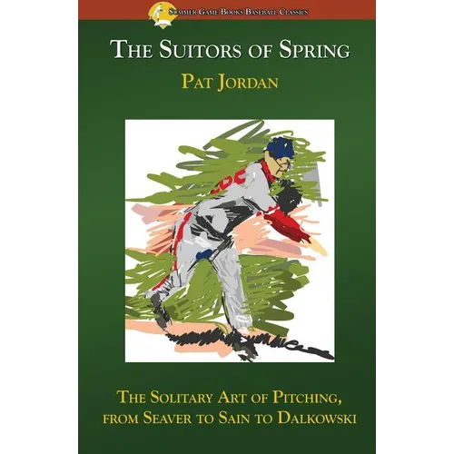 The Suitors of Spring: The Solitary Art of Pitching, from Seaver to Sain to Dalkowski - Paperback