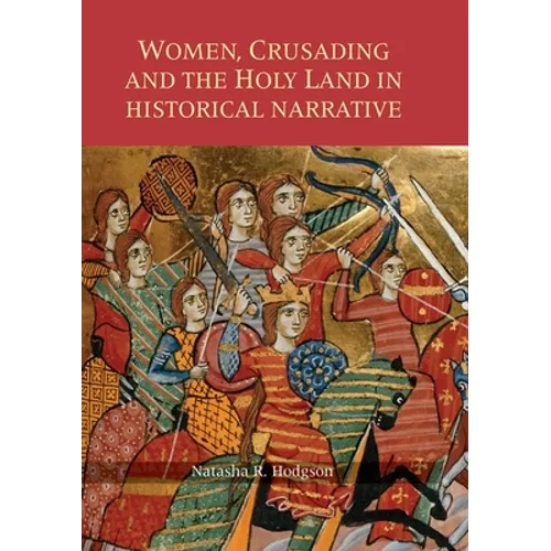 Women, Crusading and the Holy Land in Historical Narrative - Paperback
