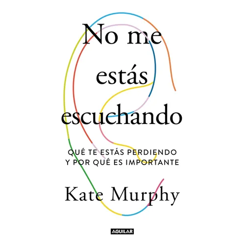 No Me Estás Escuchando / You're Not Listening: What You're Missing and Why It Matters - Paperback