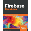 Firebase Cookbook: Over 70 recipes to help you create real-time web and mobile applications with Firebase - Paperback