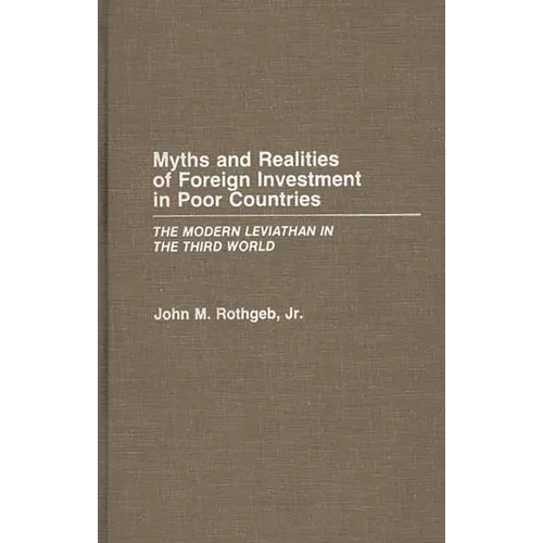 Myths and Realities of Foreign Investment in Poor Countries: The Modern Leviathan in the Third World - Hardcover