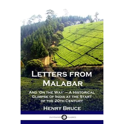 Letters from Malabar: And 'On the Way' - A Historical Glimpse of India at the Start of the 20th Century - Paperback