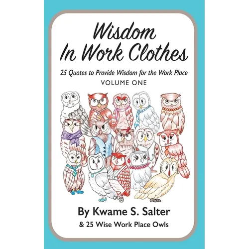 Wisdom In Work Clothes: 25 Quotes to Provide Wisdom for the Work Place - VOLUME ONE - Paperback