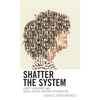 Shatter the System: Equity Leadership and Social Justice Advocacy in Education - Paperback