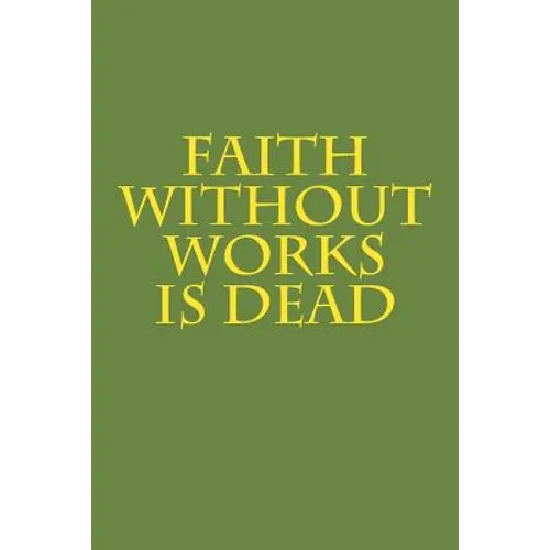 Faith Without Works Is Dead - Paperback