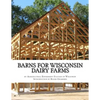 Barns For Wisconsin Dairy Farms: Ideas for Building Barns for Dairy Farms - Paperback