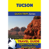 Tucson Travel Guide (Quick Trips Series): Sights, Culture, Food, Shopping & Fun - Paperback
